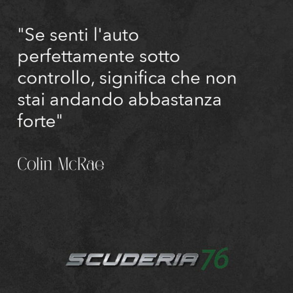 se-senti-lauto-perfettamente-sotto-controllo-significa-che-non-stai-andando-abbastanza-forte-colin-mcrae-scuderia-76-pubblicita-regresso